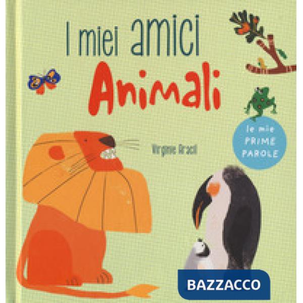 Miei amici animali. Le mie prime parole. Ediz. a colori (I)