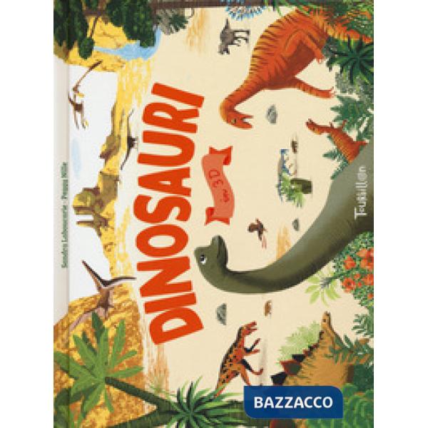 Dinosauri in 3D. Ediz. a colori