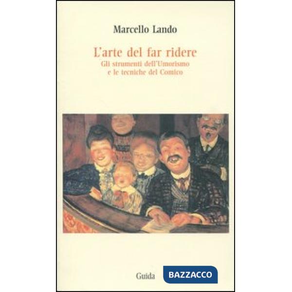 Arte di far ridere. Gli strumenti dell'umorismo e le tecniche del comico (L')