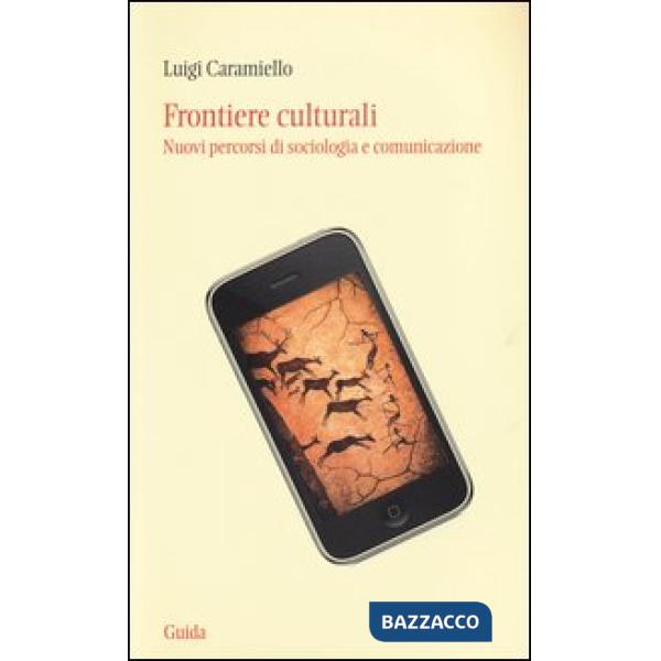 Frontiere culturali. Nuovi percorsi di sociologia e comunicazione