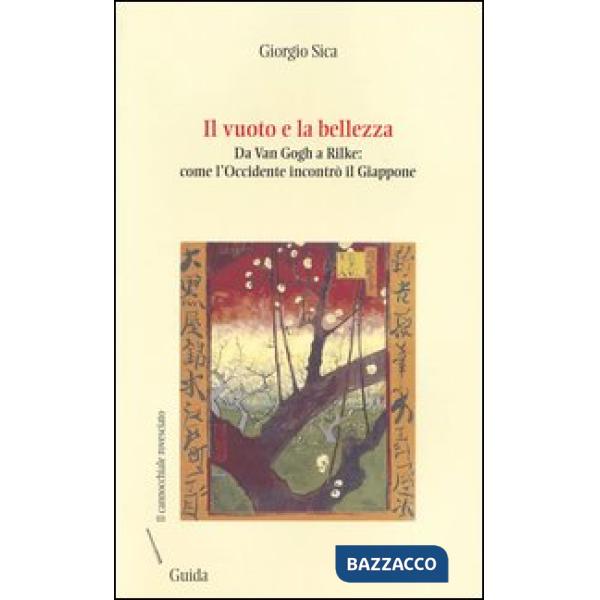 Vuoto e la bellezza. Da Van Gogh a Rilke. Come l'Occidente incontrò il Giappone (Il)