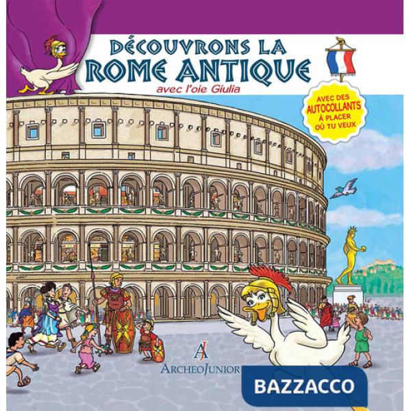 Scopriamo Roma antica insieme a Oca Giulia. Ediz. francese. Con adesivi