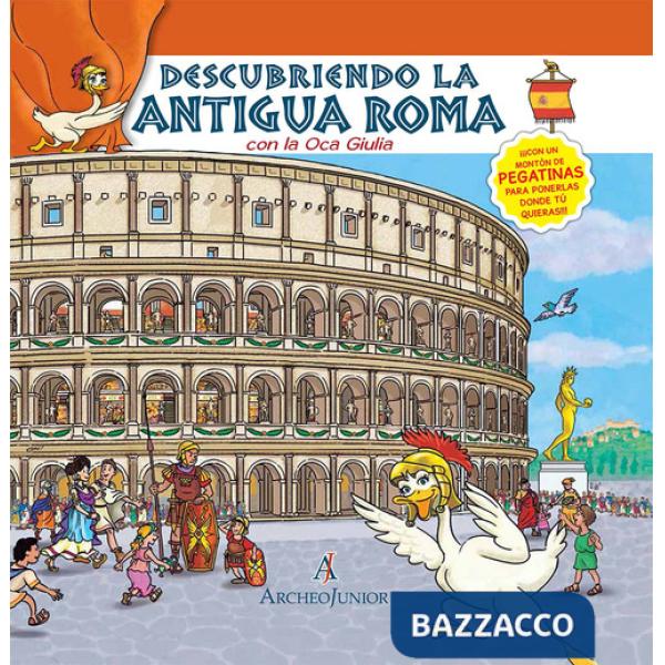 Scopriamo Roma antica insieme a Oca Giulia. Ediz. spagnola. Con adesivi