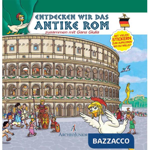 Scopriamo Roma antica insieme a Oca Giulia. Ediz. tedesca. Con adesivi