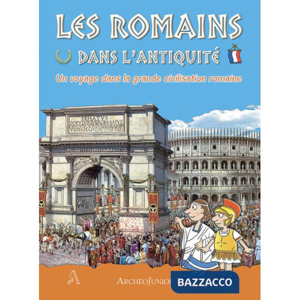 Antichi romani. Un viaggio nella grande civiltà romana. Ediz. francese (Gli)