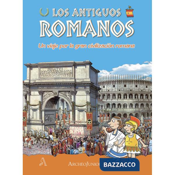 Antichi romani. Un viaggio nella grande civiltà romana. Ediz. spagnola (Gli)