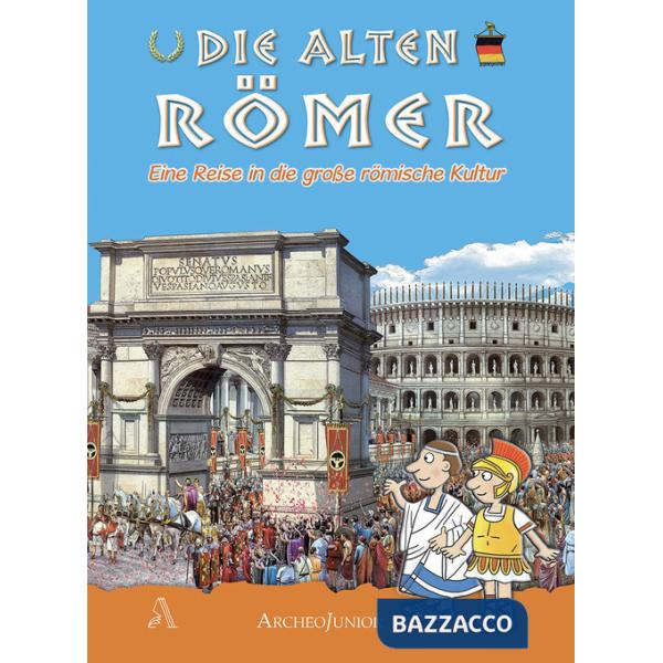Antichi romani. Un viaggio nella grande civiltà romana. Ediz. tedesca (Gli)