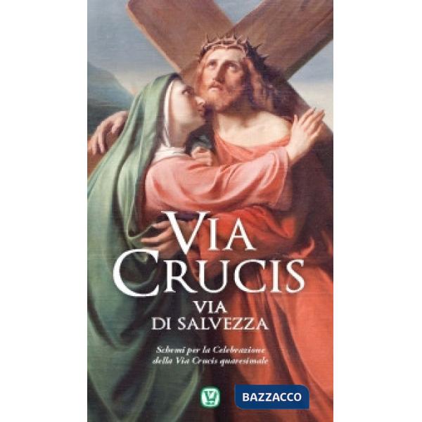 Via Crucis. Via di salvezza. Schemi per la celebrazione della Via Crucis quaresimale