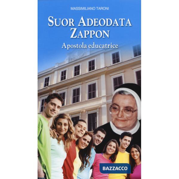 Suor Adeodata Zappon. Apostola educatrice
