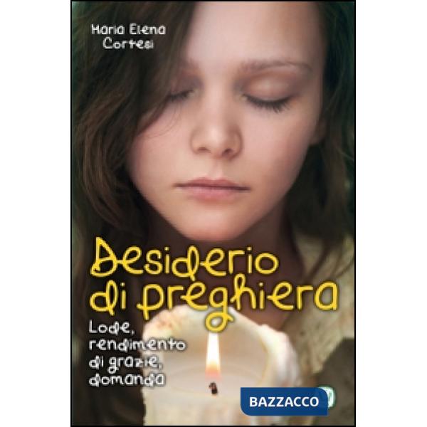 Desiderio di preghiera. Lode, rendimento di grazie, domanda