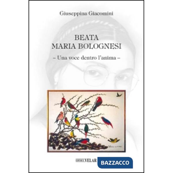 Beata Maria Bolognesi. Una voce dentro l'anima