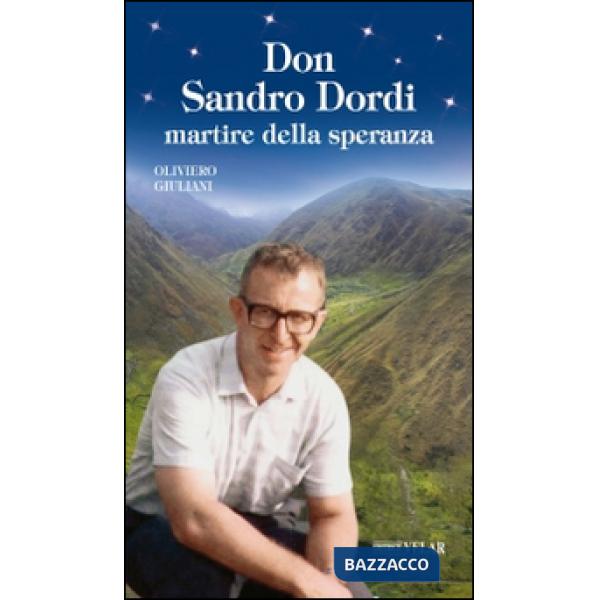Don Sandro Dordi. Martire della speranza