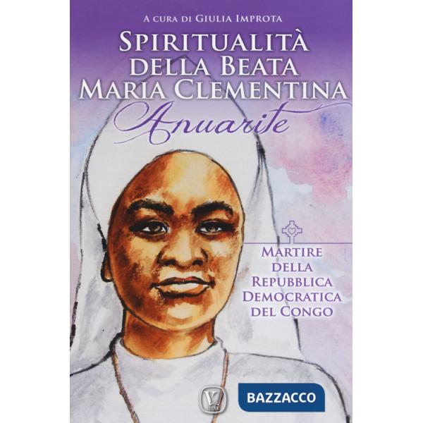 Spiritualità della Beata Maria Clementina Anuarite. Martire della Repubblica Democratica del Congo