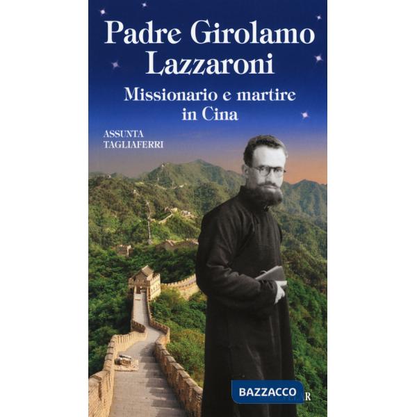 Padre Girolamo Lazzaroni. Missionario e martire in Cina