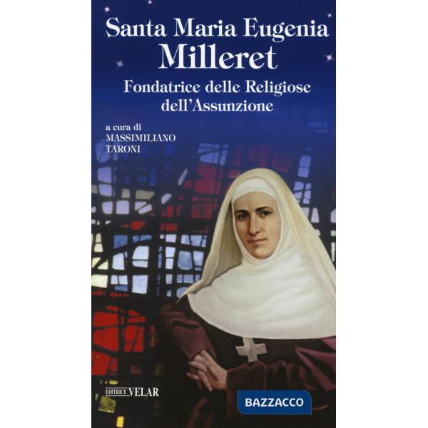 Santa Maria Eugenia Milleret. Fondatrice delle Religiose dell'Assunzione