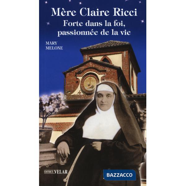 Mère Claire Ricci. Forte dans la foi, passionnée de la vie