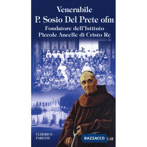 Venerabile P. Sosio Del Prete ofm. Fondatore dell'Istituto Piccole Ancelle di Cristo Re