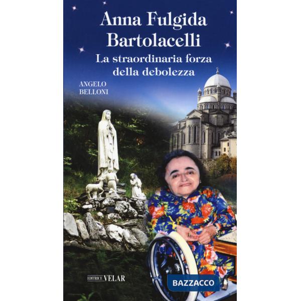 Anna Fulgida Bartolacelli. La straordinaria forza della debolezza