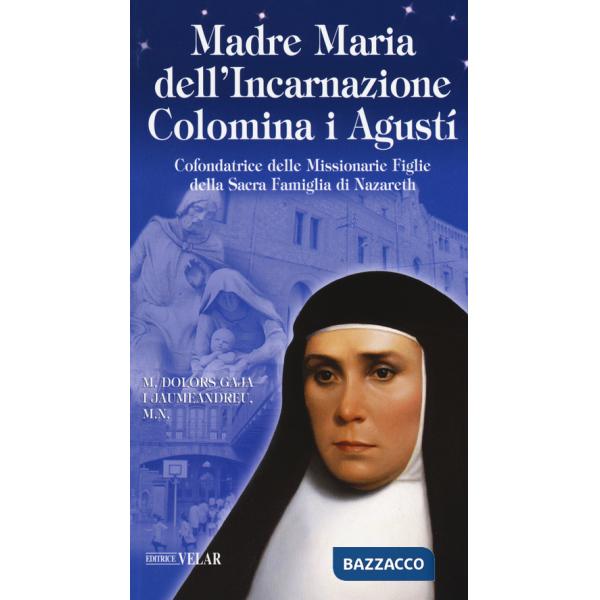 Madre Maria dell'Incarnazione Colomina i Agustí. Cofondatrice delle Missionarie Figlie della Sacra Famiglia di Nazareth