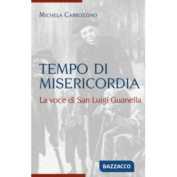 Tempo di misericordia. La voce di San Luigi Guanella