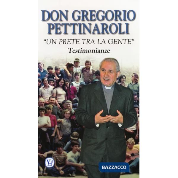 Don Gregorio Pettinaroli. «Un prete tra la gente». Testimonianze