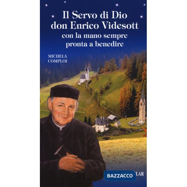 Servo di Dio don Enrico Videsott. Con la mano sempre pronta a benedire (Il)