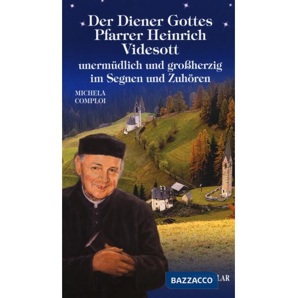 Diener Gottes Pfarrer Heinrich Videsott unermüdlich und großherzig in Segnen un Zuhören (Der)