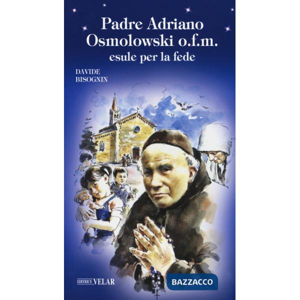 Padre Adriano Osmolowski o.f.m., esule per la fede. Ediz. a colori