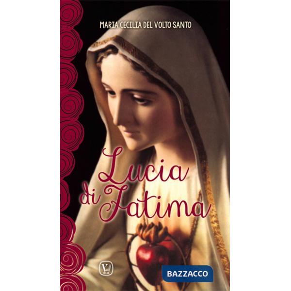 Lucia di Fatima. Nel centenario delle apparizioni di Fatima 1917-2017