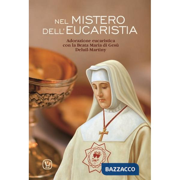 Nel mistero dell'Eucaristia. Adorazione eucaristica con la Beata Maria di Gesù Deluil-Martiny