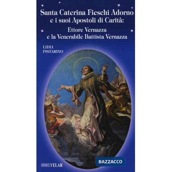 Santa Caterina Fieschi Adorno e i suoi apostoli di carità. Ettore Vernazza e la venerabile Battista Vernazza
