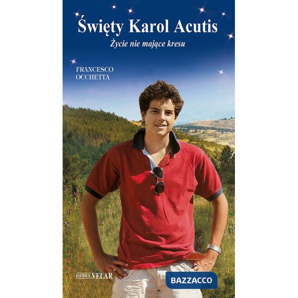 Karol Acutis. Zycie nie majace kresu