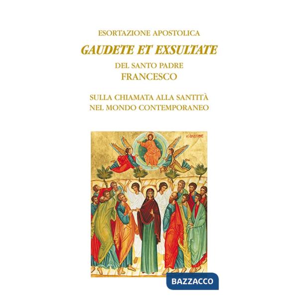 Gaudete et exsultate. Esortazione apostolica del santo padre Francesco sulla chiamata alla santità nel mondo contemporaneo