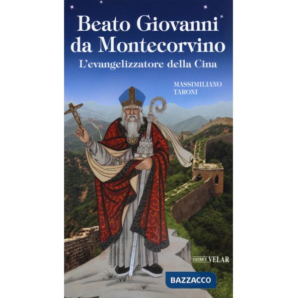 Beato Giovanni da Montecorvino. L'evangelizzatore della Cina