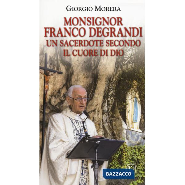 Monsignor Franco Degrandi. Un sacerdote secondo il cuore di Dio