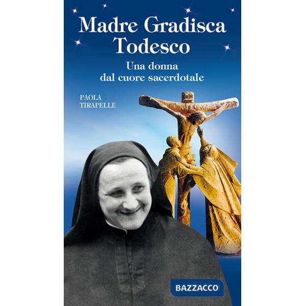 Madre Gradisca Todesco. Una donna dal cuore sacerdotale