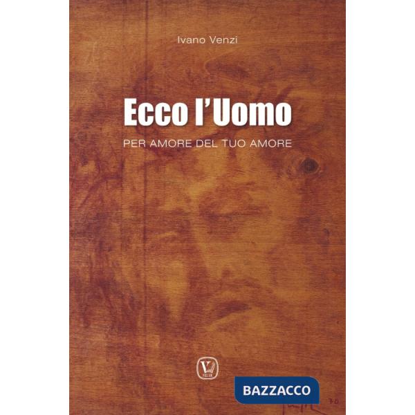 Ecco l'uomo. Per amore del tuo amore