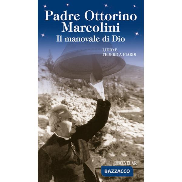 Padre Ottorino Marcolini. Il manovale di Dio