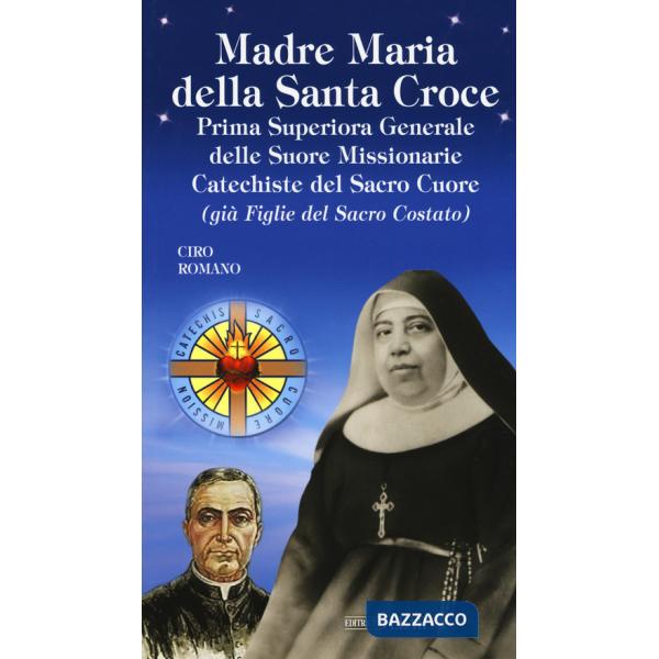 Madre Maria della Santa Croce. Prima superiora generale delle suore missionarie catechiste del Sacro Cuore (già figlie del Sacro
