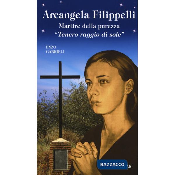 Arcangela Filippelli. Martire della purezza. «Tenero raggio di sole»
