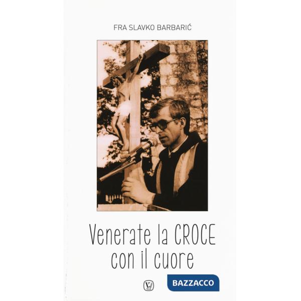 Venerate la croce con il cuore