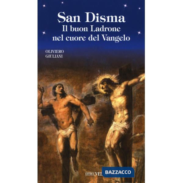 San Disma. Il buon Ladrone nel cuore del Vangelo