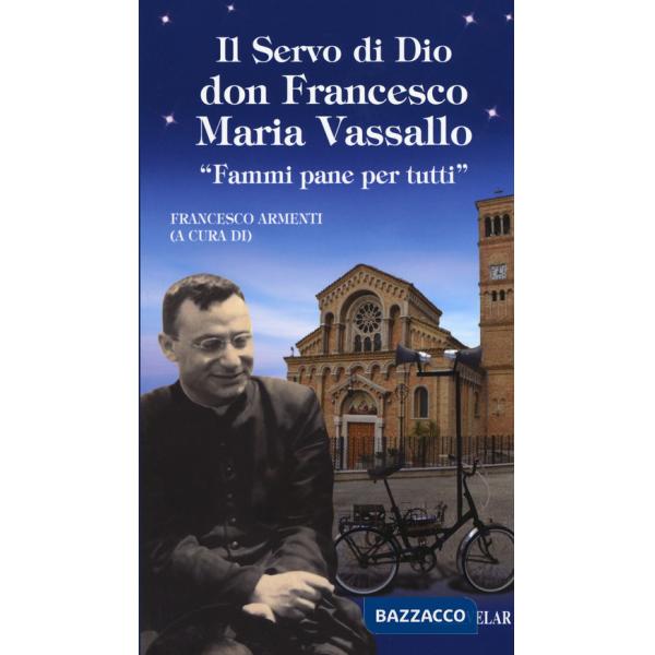 Servo di Dio don Francesco Maria Vassallo. «Fammi pane per tutti» (Il)