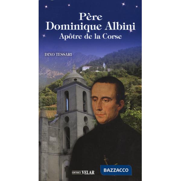 Père Dominique Albini. Apôtre de la Corse