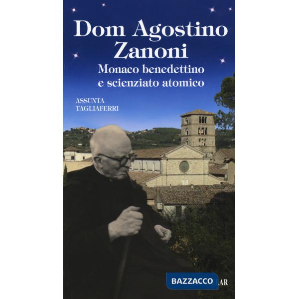 Dom Agostino Zanoni. Monaco benedettino e scienziato atomico