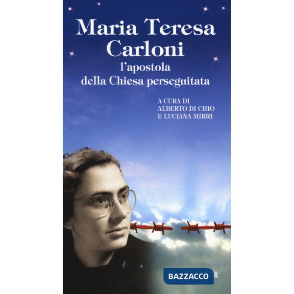 Maria Teresa Carloni. L'apostola della Chiesa perseguitata