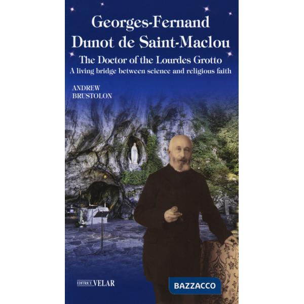Georges-Fernand Dunot de Saint-Maclou. The doctor of the Lourdes grotto. A living bridge between science and religious faith