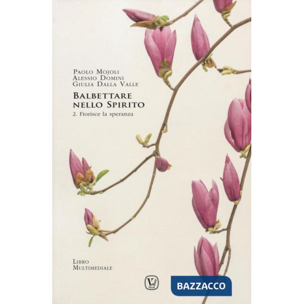 Balbettare nello spirito. Vol. 2: Fiorisce la speranza