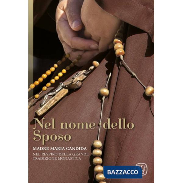 Nel nome dello sposo. Madre Maria Candida. Nel respiro della grande tradizione monastica