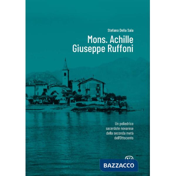 Mons. Achille Giuseppe Ruffoni. Un poliedrico sacerdote novarese della seconda metà dell'Ottocento